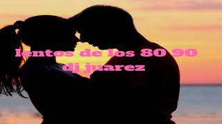 LENTOS DE LOS 80 Y 90 djjuarez [upl. by Sherurd]