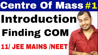 11 chap 7  System of Particles  Centre of Mass 01  Introduction Of COM for IIT JEE  NEET [upl. by Sleinad]