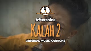 Kalah 2  Aftershine  KARAOKE ORIGINAL [upl. by Manfred]