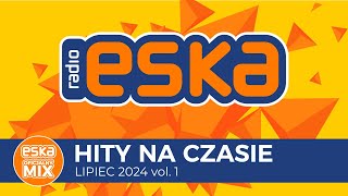 ESKA Hity na Czasie  Lipiec 2024 vol 1– oficjalny mix Radia ESKA [upl. by Nosnevets]