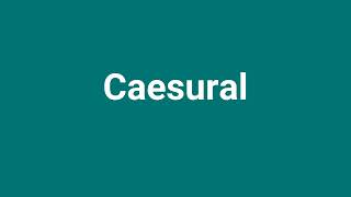 Caesural Meaning and Pronunciation [upl. by Nibot792]