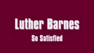 Luther Barnes  So Satisfied [upl. by Ahsoem]