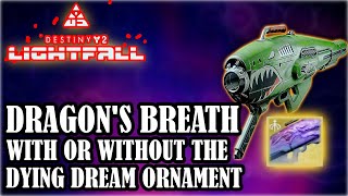 DESTINY 2 Dragons Breath with Or Without The Dying Dream ORNAMENT Which one looks Better [upl. by Ymeraj]