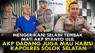 MENGERIKAN SELAIN TEMBAK MATI AKP RYANTO ULIL AKP DADANG JUGA MAU HABISI KAPOLRES SOLOK SELATAN [upl. by Pavkovic]