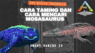 HOW TO TAME MOSASAURUS ARK  CARA MENCARI DAN CARA TAMING MOSASAURUS  ARK MOBILE INDONESIA [upl. by Rramahs70]