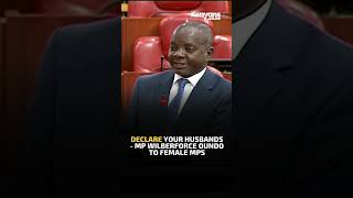 Declare your husbands  MP Wilberforce Oundo to Female MPs [upl. by Nnairret]