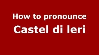 How to pronounce Castel di leri ItalianItaly  PronounceNamescom [upl. by Gide]