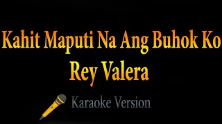 Rey Valera  Kahit Maputi Na Ang Buhok Ko Karaoke [upl. by Lokcin]