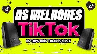 AS MELHORES MAIS TOCADAS DO TIK TOK 2024  AS TOPS DO TIKTOK 2024  HITS VIRAL DO TIK TOK 2024 [upl. by Ardnu439]