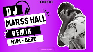 NVM  BÉBE  REMIX  DJ MARSS HALL®️ [upl. by Refotsirk]