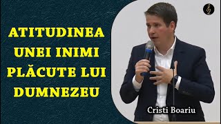 Cristi Boariu  Atitudinea unei inimi plăcute lui Dumnezeu  PREDICA [upl. by Aicilaf]