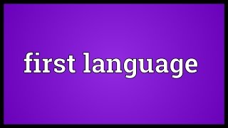 First language Meaning [upl. by Mihsah]