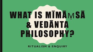 VP05  What is Mimamsa amp Vedanta Philosophy [upl. by Nnyletak]