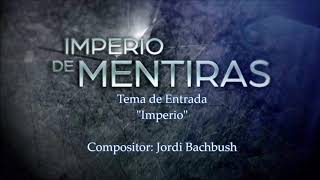 Imperio De Mentiras Soundtrack quotImperioquotOriginal Oficial Tema [upl. by Aym]