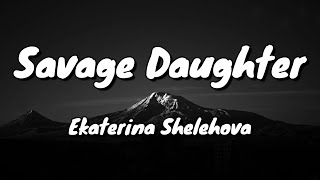 Ekaterina Shelehova  Savage Daughter  Lyrics [upl. by Bainter]