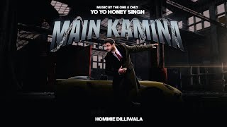 MAIN KAMINA  HOMMIE DILLIWALA  PROD BY YO YO HONEY SINGH  OFFICIAL MUSIC VIDEO [upl. by Ahseele]