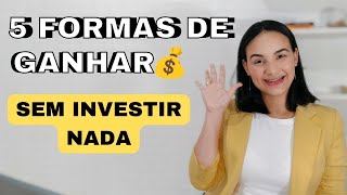 5 Formas De GANHAR DINHEIRO SEM INVESTIR NADA 💰 [upl. by Missi]