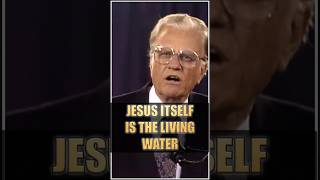 JESUS ITSELF IS THE LIVING WATER  Billy Graham billygraham jesuschrist bible livingwater faith [upl. by Adnalram928]