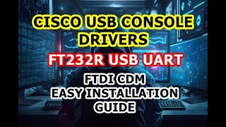 Cisco Console Cable USB UART Drivers  FT232R USB UART  FTDI CDM Driver  Easy Installation Guide [upl. by Llevel]