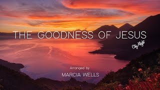 The Goodness of Jesus CityAlight Piano  Lyrics Arranged by Marcia Wells [upl. by Notxam]