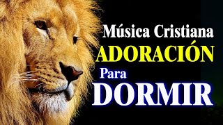 Música Cristiana para Dormir  La Canción Cristiana mas hermosa para Orar y Adorar a Dios [upl. by Lori592]