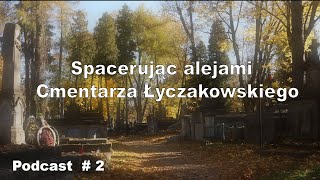 Podcast quotSpacerując alejami Cmentarza Łyczakowskiegoquot 2 [upl. by Ykciv]