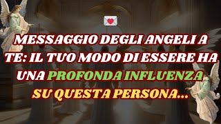 IL TUO MODO DI ESSERE ha un profondo impatto su QUESTA PERSONA e messaggio degli angeli [upl. by Lledroc11]