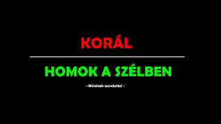 Korál  Homok a szélben dalszöveg [upl. by Lovell]