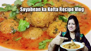 Soyabean ka Kofta Recipe Vlog Simple aue Easy recipe Rounaque Kitchen n Vlogs [upl. by Banky]