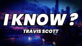 Travis Scott  I KNOW  Lyrics [upl. by Paviour]