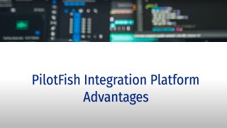 PilotFish Integration Platform Advantages [upl. by Ahsiema115]