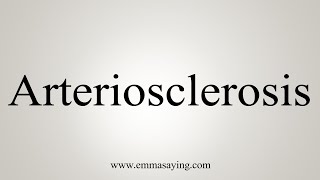 How To Say Arteriosclerosis [upl. by Alekal166]