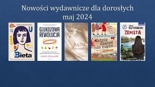 Nowości wydawnicze dla dorosłych – maj 2024 czytajmyrazem [upl. by Arakaj]