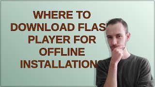 Where to download Flash Player for offline installation [upl. by Conrad935]