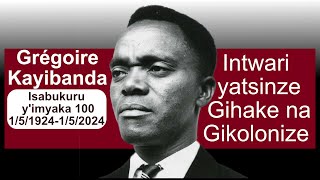 Grégoire Kayibanda 151924152024 Intwari yatsinze Gihake na GikolonizeIsabukuru yimyaka 100 [upl. by Airemat]