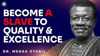 BECOME A SLAVE TO QUALITY AND EXCELLENCE  DR MENSA OTABIL MESSAGES [upl. by Aelyk]