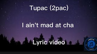 Tupac 2pac  I aint mad at cha lyric video [upl. by Fates498]