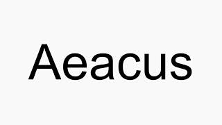 How to pronounce Aeacus [upl. by Glassman896]