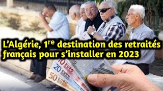 L’Algérie 1ʳᵉ destination des retraités français pour s’installer en 2023 [upl. by Danas]