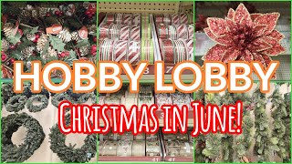 HOBBY LOBBY CHRISTMAS IN JUNE 2024 SHOP WITH ME CHRISTMAS DECOR [upl. by Elletnuahs802]