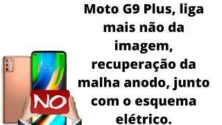 Moto G9 Plus liga mais não da imagem recuperação da malha anodo junto com o esquema elétrico [upl. by Devona660]