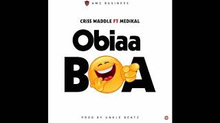 Criss Waddle  Obiaa Boa ft Medikal Audio Slide [upl. by Ez]