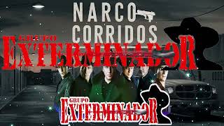 Narco Corridos  Grupo Exterminador Sus Mejores Corridos [upl. by Lebiralc679]