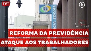 Reforma da Previdência  Ataque aos Trabalhadores [upl. by Nnaycnan529]