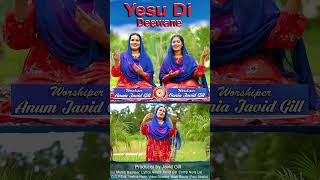 New Masih Geet  Yasu Di Deewane  Worshipers  Anum Javid Gill amp Sona Javid Gill  Paul Studio [upl. by Ahsot260]