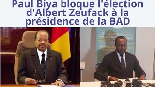 Paul Biya bloque lélection dAlbert Zeufack à la présidence de la BAD [upl. by Netsruk812]