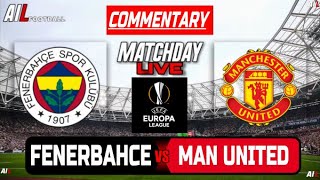 FENERBAHCE vs MANCHESTER UNITED Live Stream COMMENTARY Uefa EUROPA LEAGUE  Lineups  Livescores [upl. by Lakym]