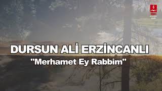 DURSUN ALİ ERZİNCANLI quotMERHAMET EY RABBİMquot [upl. by Jolynn]