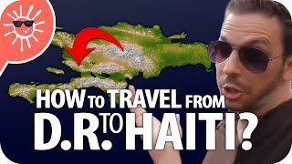 How To Travel From The Dominican Republic To Haiti [upl. by Ahsinaw588]