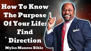 How To Know The Purpose Of Your Life Find Direction  Myles Munroe Bible [upl. by Akessej287]